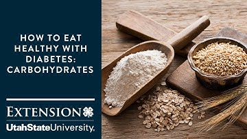 How to Eat Healthy with Diabetes - Carbohydrates Part 2