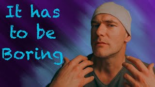 Your desired reality has to be boring