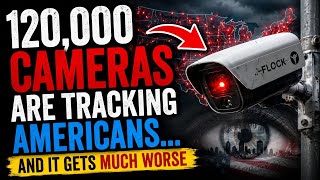 120,000 Cameras Are Tracking Americans… And It Gets MUCH Worse 👁️🇺🇸