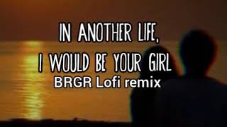 In Another Life, I Would Be Your Girl * - BRGR Lofi remix | Lyrics