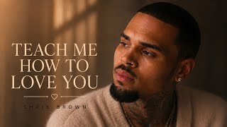 Chris Brown - Teach Me How to Love You