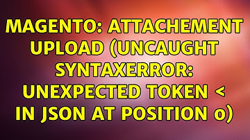 Magento: Attachement Upload (Uncaught SyntaxError: Unexpected token ＜ in JSON at position 0)