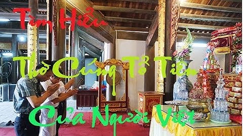 Tín Ngưỡng Thờ Cúng Tổ Tiên - Văn Hóa Tín Ngưỡng Người Việt