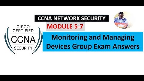 Network Security (1.0) Modules 5 - 7: Monitoring and Managing Devices Group Exam Answers