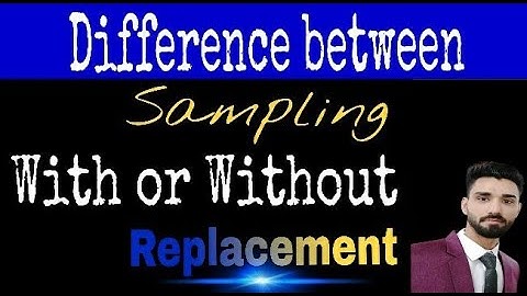Difference between Sampling With or Without Replacement in 2020 | Representative Sample