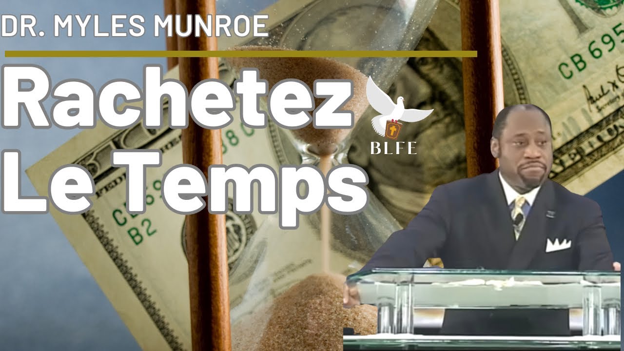 10 CLÉS POUR MAXIMISER  ET RACHETER LE TEMPS || DR MYLES MUNROE
