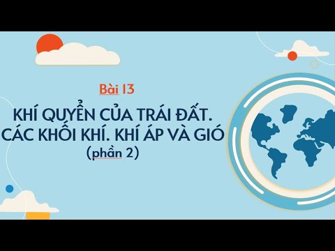 Bài 13. Khí quyển của Trái Đất. Các khối khí. Khí áp và gió (phần 2) - Địa Lí 6 [OLM.VN] - youtube