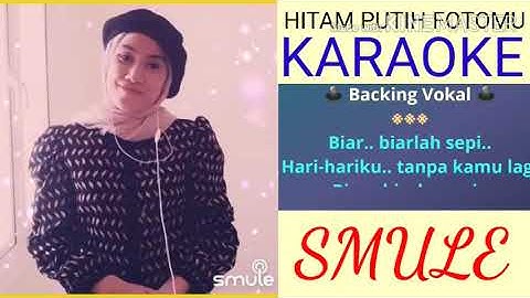 HITAM PUTIH FOTOMU (KARAOKE SMULE)