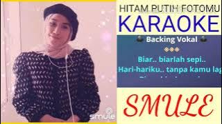 HITAM PUTIH FOTOMU (KARAOKE SMULE)