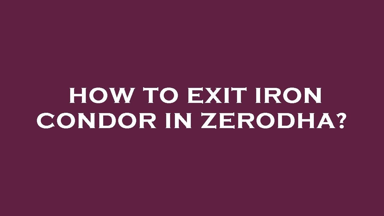 How to exit iron condor in zerodha? YouTube
