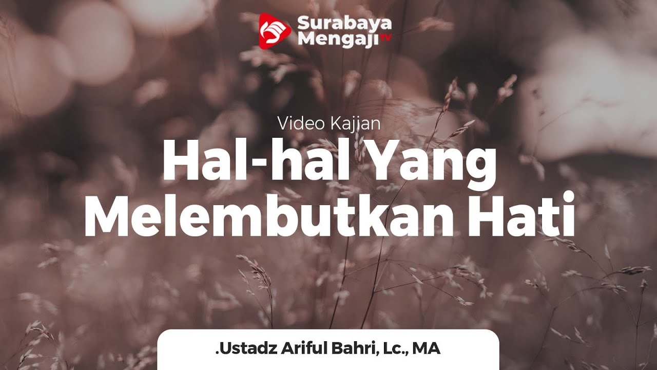 Hal-hal Yang Melembutkan Hati - Ustadz Ariful Bahri, Lc., MA.