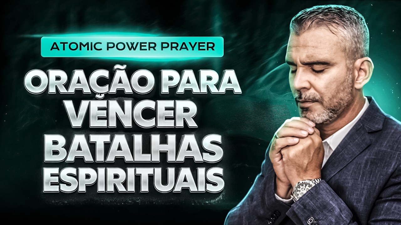 Atomic Power of Prayer | Oração Para Vencer Batalhas Espirituais