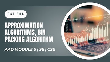 Approximation Algorithms, Bin Packing | CST306 | AAD MODULE 5 | KTU | Anna Thomas
