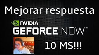 Mejorar RESPUESTA en GEFORCENOW! mejorar latencia! mejorar fluidez!