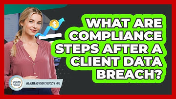 What Are Compliance Steps After A Client Data Breach?