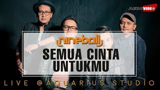 Nineball - Semua Cinta Untukmu | Live @Aquarius Studio