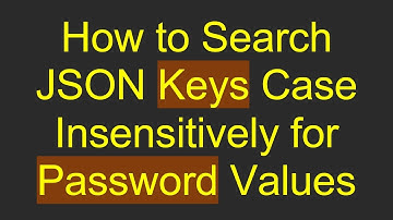 How to Search JSON Keys Case Insensitively for Password Values