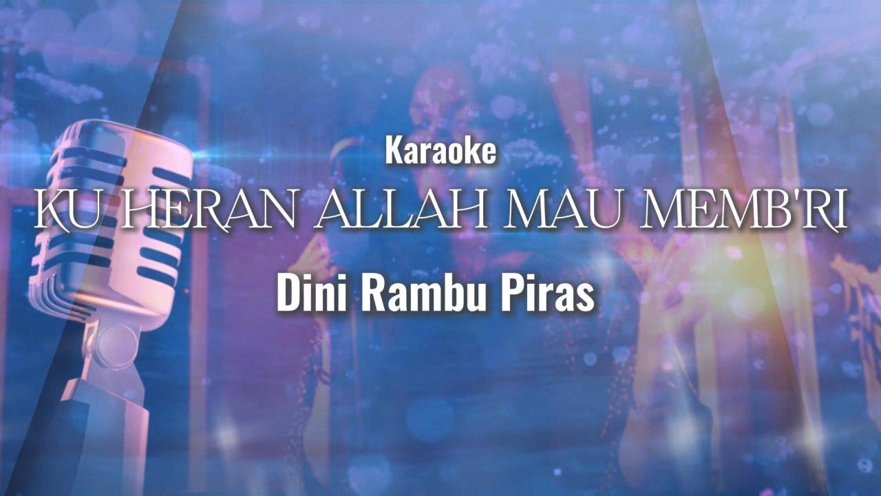 Ku Heran Allah Mau Memb'ri - Dini Rambu Piras (Karaoke)