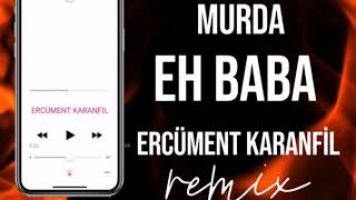 Murda - Eh Baba (Ercüment Karanfil Remix) Resimi