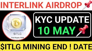 🚨INTERLINK AIRDROP || 10 MAY NEW UPDATES●KYC UPDATE+$ITLG MINING END DATE