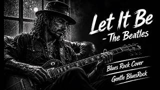 Let It Be - The Beatles | Blues Rock Cover | Gentle BluesRock