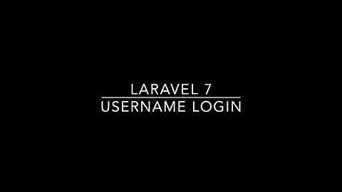 Laravel 7 - Installation, UI Bootstrap Authentication, and Login Using Username Instead of Email