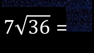 7√36 , 7 Por Raiz cuadrada de 36 , raiz por un numero