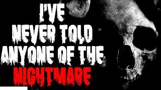 "I've Never Told Anyone Of The Nightmare" | CreepyPasta Storytime