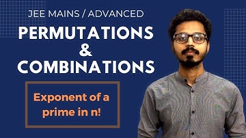 4. Permutations and Combinations - Factorial and Exponent of a prime in n! (JEE MAIN/ADVANCED)