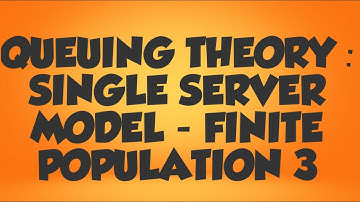 QUEUING THEORY: SINGLE SERVER MODEL FINITE POPULATION 3 IN A FEW STEPS