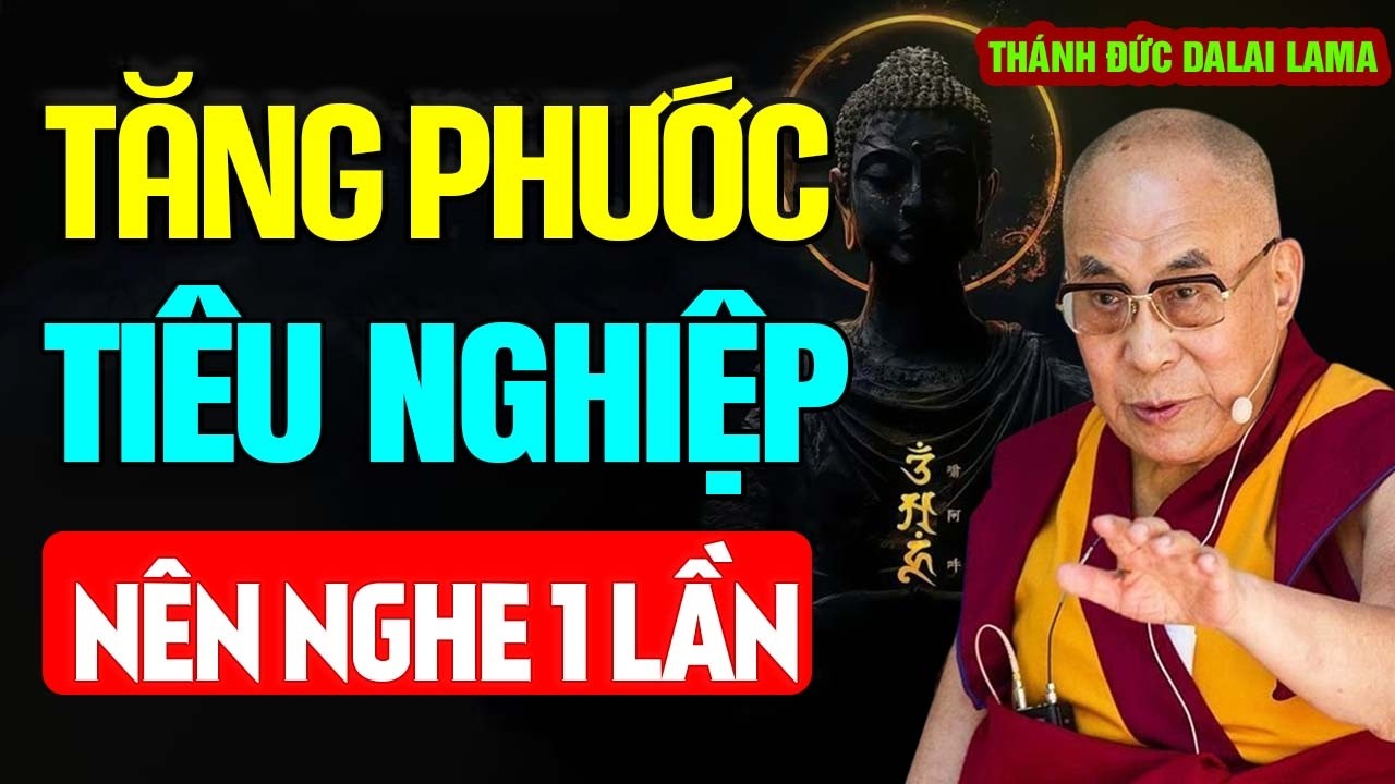 TĂNG PHƯỚC TIÊU NGHIỆP - Thánh Đức Đạt Lai Lạt Ma khai thị.