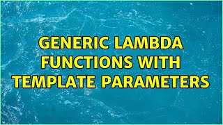 Generic lambda functions with template parameters