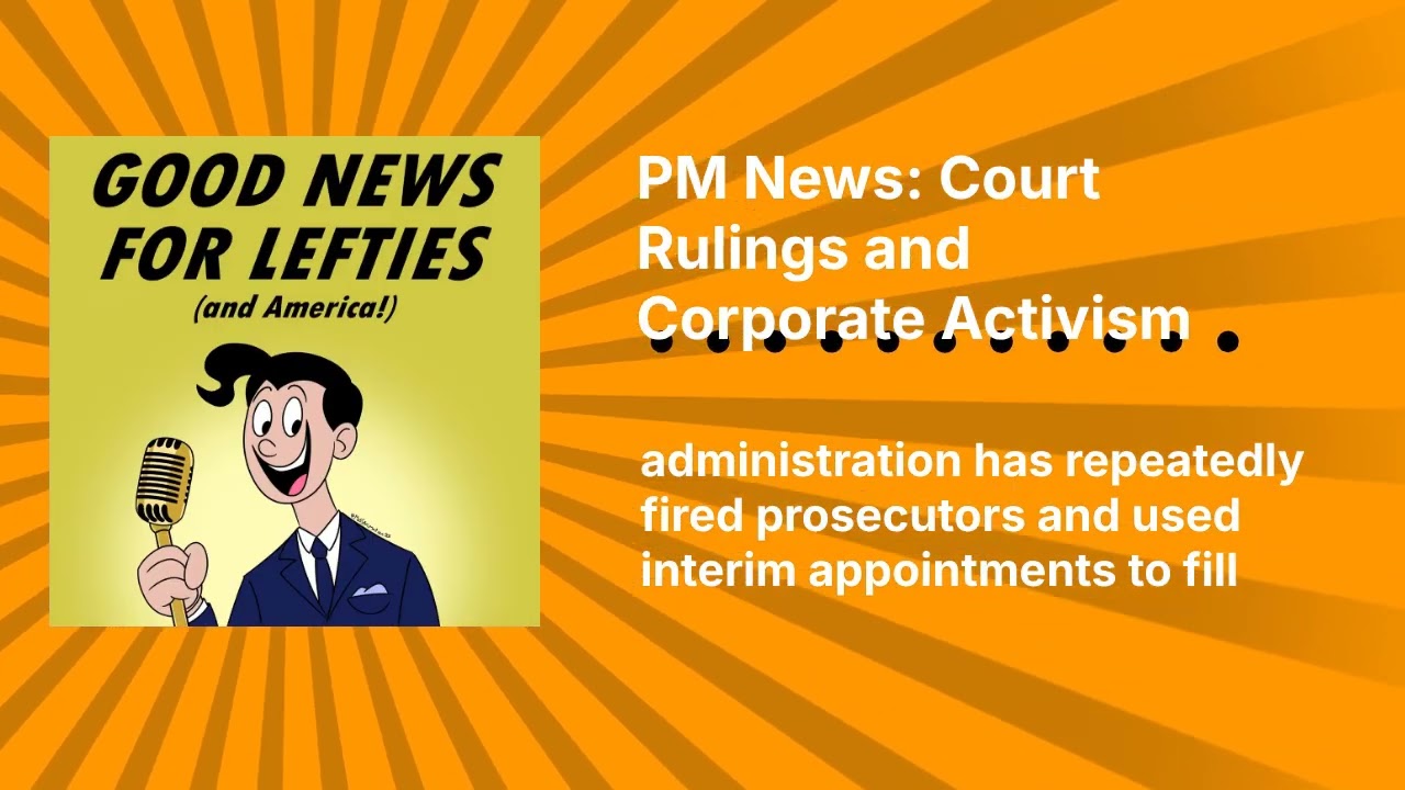PM News: Court Rulings and Corporate Activism | Good News for Lefties | Daily News for Democracy