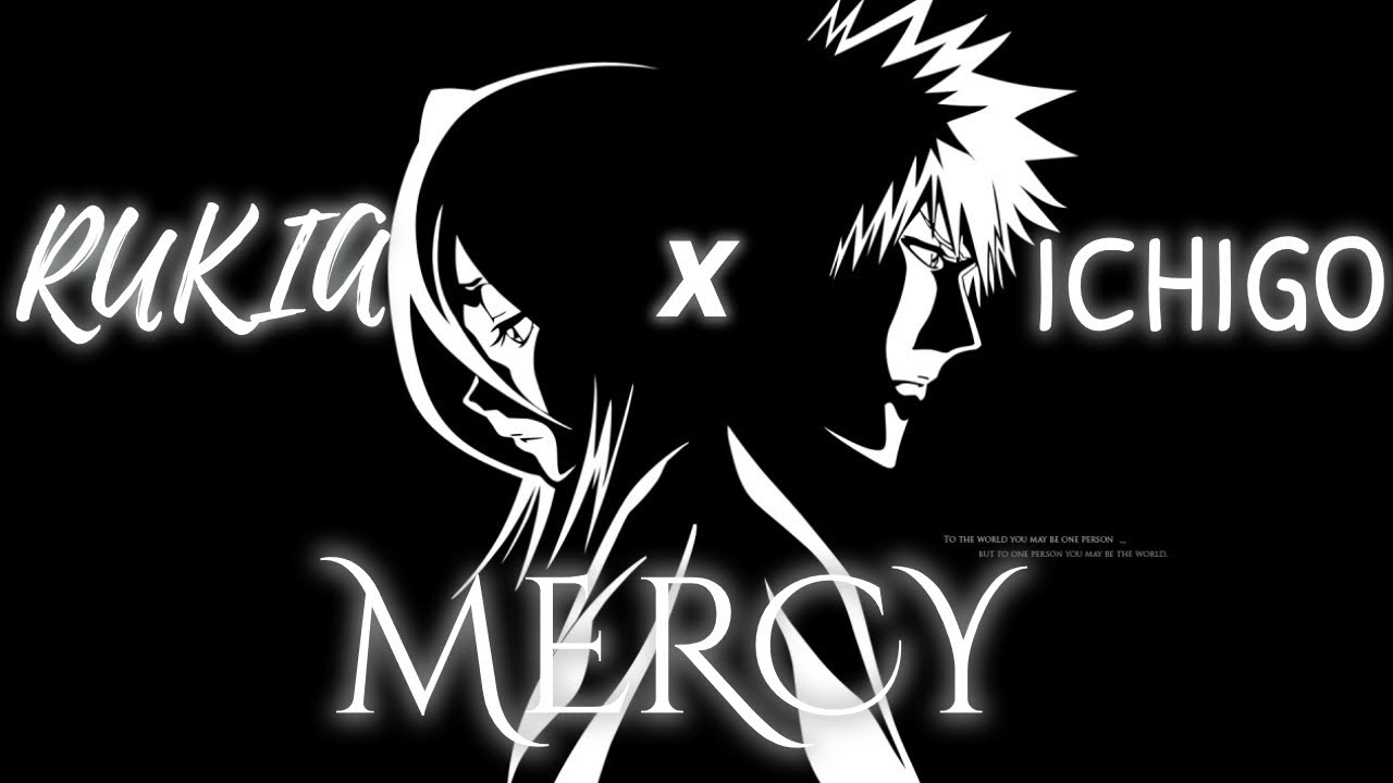 Bleach Rukia x Ichigo | IchiRuki AMV - Mercy (Shawn Mendes)