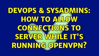 Famous DevOps & SysAdmins: How to allow connections to server while it's running OpenVPN? Net Worth