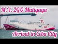 Ship Spotting | M.V. 2GO Maligaya's Arrival in Cebu City