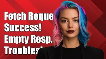 Fetch Request Success but Empty Response Object: Troubleshooting Guide