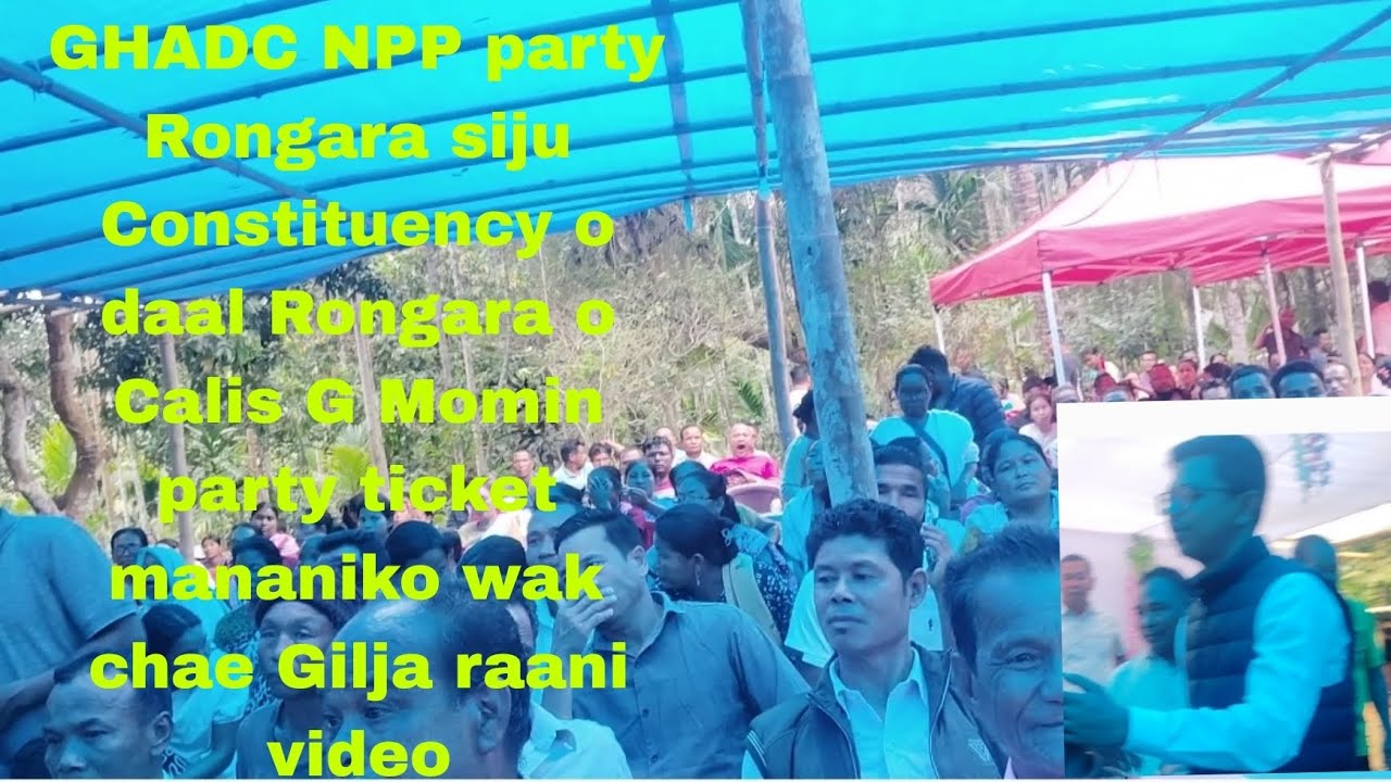 Npp partyni condeted Calis G Momin  party ticket mananiko daal Gilja rae wak chae meeting jok
