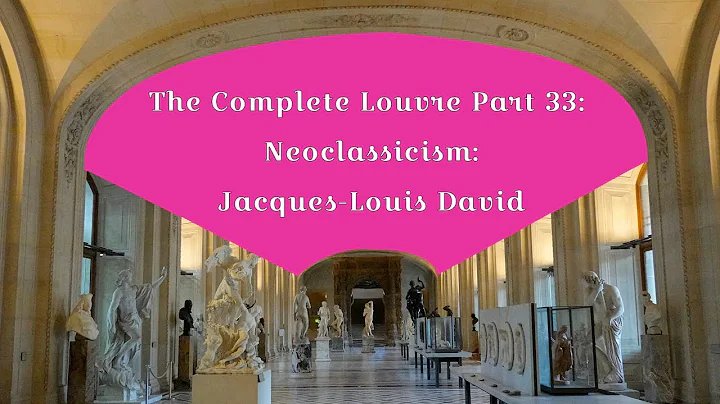 The Complete Louvre Part 33: Neoclassicism - Jacqu...