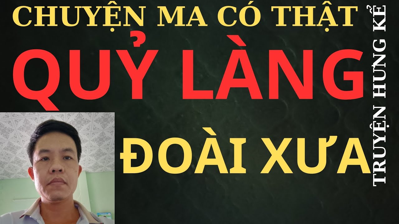 TRUYỆN HƯNG KỂ: [ TẬP 31] QUỶ LÀNG ĐOÀI XƯA (Chuyện ma có thật)