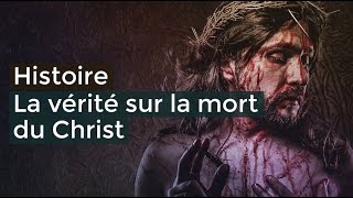 La vérité sur la mort du Christ - Documentaire français 2017