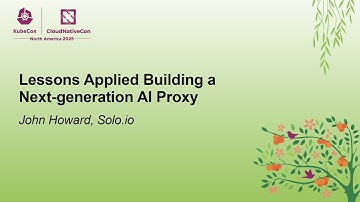 Lessons Applied Building a Next-generation AI Proxy - John Howard, Solo.io