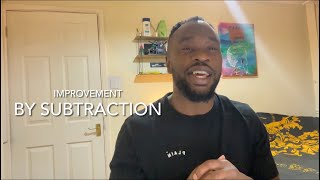 Improvement from subtraction | Uyiosa Osawe