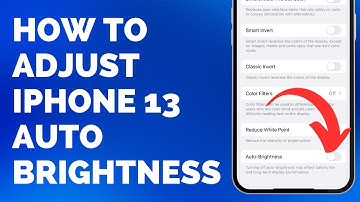 How to Adjust iPhone 13 Auto Brightness Setting - Step by Step Guide