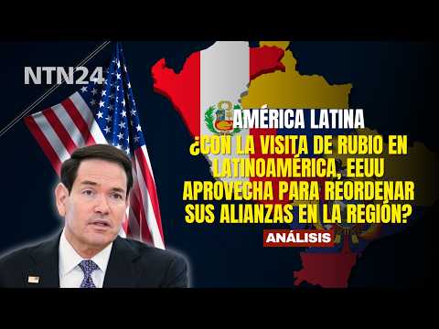 With Rubio's visit to Latin America, is the U.S. using the opportunity to realign its alliances i...