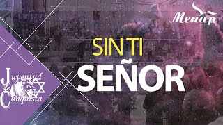 Miniatura del video "Sin Ti Señor | Juventud de Conquista | Menap [HD]"