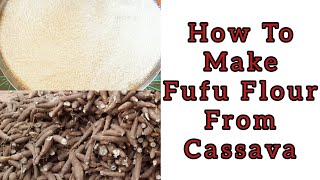 How To Make Fufu Flour From Cassava