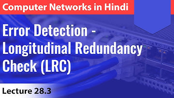 Lecture 28.3: Error Detection - Longitudinal Redundancy Check (LRC) | Computer Networks