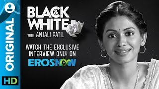 Black And White Interview With Anjali Patil