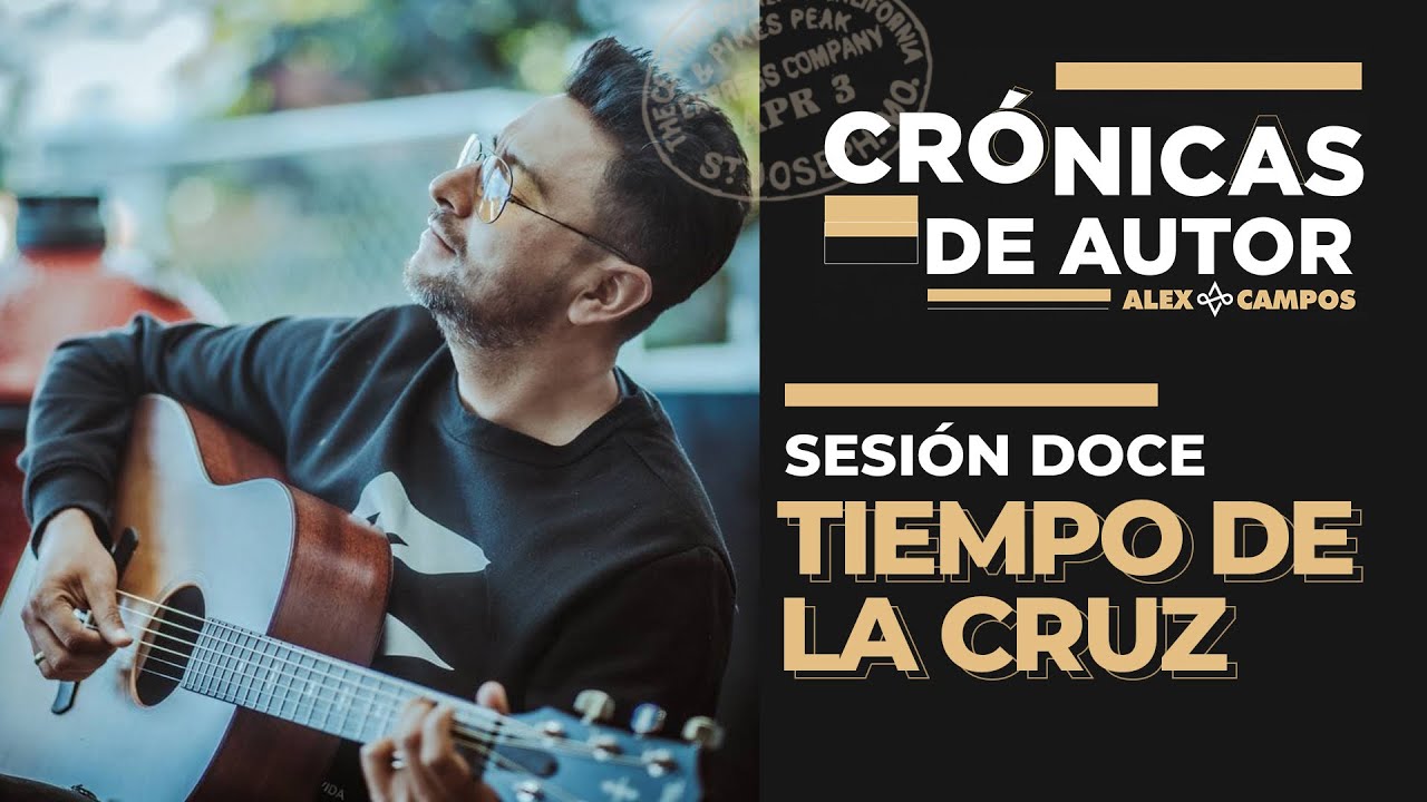 Crónicas de autor "Tiempo de la Cruz" / Alex Campos 2021 / Sesión Doce Crónicas de autor "Tiempo de la Cruz" / Alex Campos 2021 / Sesión Doce